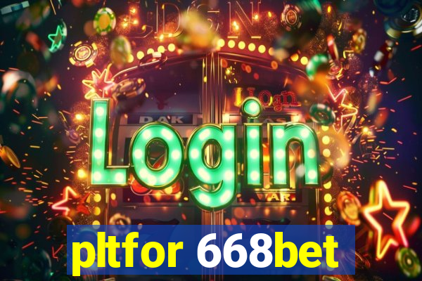 pltfor 668bet